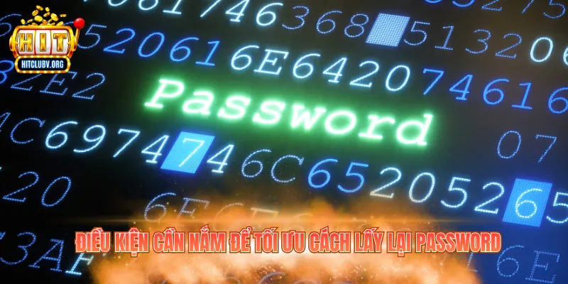 Điều kiện cần nắm để tối ưu cách lấy lại password