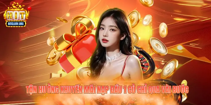 Tận hưởng khuyến mãi nạp đầu 1 củ chỉ qua vài bước